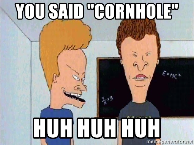 you-said-cornhole-huh-huh-huh.jpg