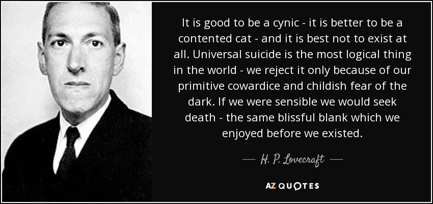 quote-it-is-good-to-be-a-cynic-it-is-better-to-be-a-contented-cat-and-it-is-best-not-to-exist-h-p-lovecraft-109-65-66.jpg