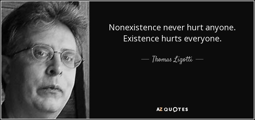 quote-nonexistence-never-hurt-anyone-existence-hurts-everyone-thomas-ligotti-113-74-77.jpg