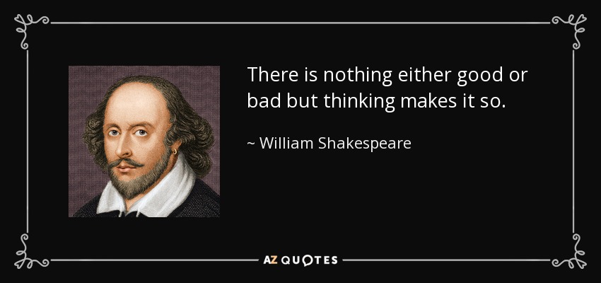 quote-there-is-nothing-either-good-or-bad-but-thinking-makes-it-so-william-shakespeare-26-72-65.jpg